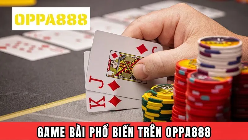 Một số game bài phổ biến trên Oppa888 Một số game bài phổ biến trên Oppa888