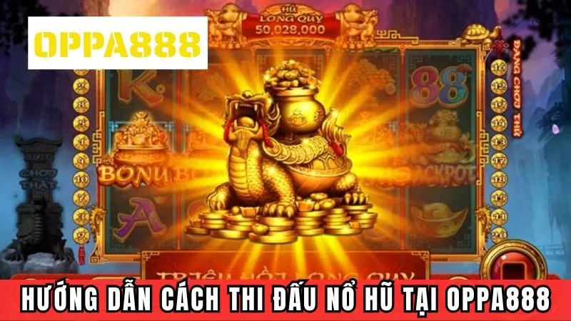 Hướng dẫn cách thức thi đấu nổ hũ tại Oppa888 Hướng dẫn cách thức thi đấu nổ hũ tại Oppa888
