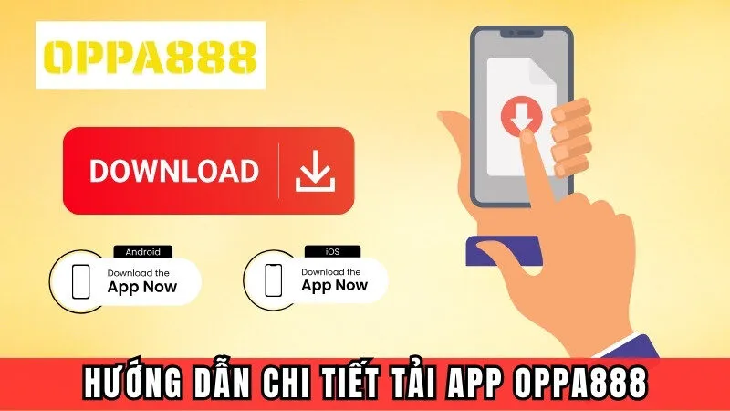 Hướng dẫn chi tiết tải app Oppa888
