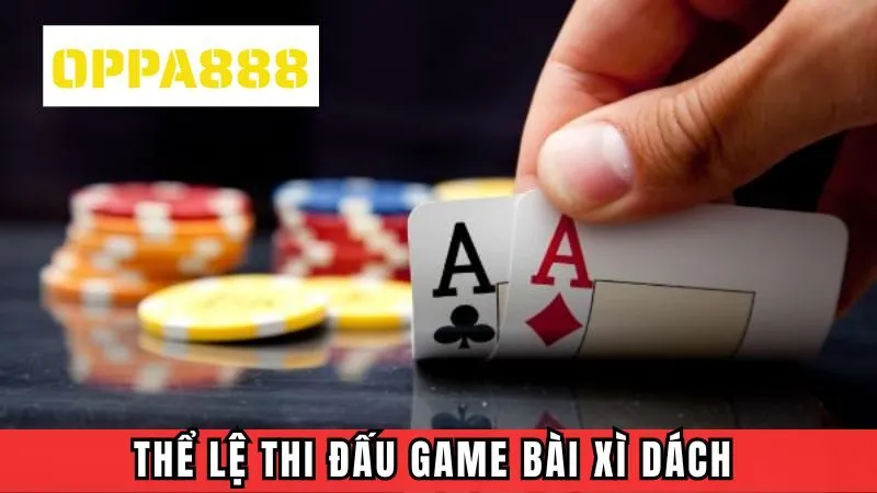 Hướng dẫn thể lệ thi đấu game bài Xì dách cho newbie