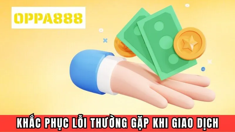 Giải pháp khắc phục lỗi thường gặp khi giao dịch