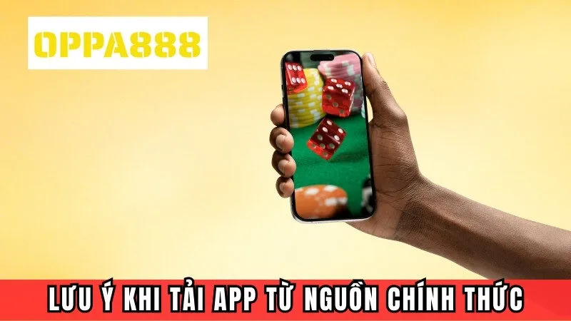 Lưu ý quan trọng khi tải app từ nguồn chính thức