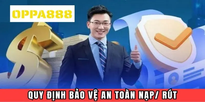 Quy định bảo vệ an toàn nạp/ rút ở OPPA888