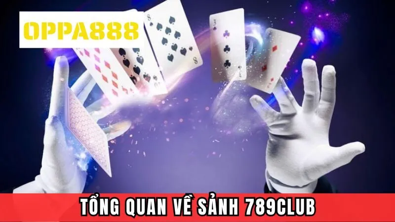 Tổng quan về sảnh game 789Club