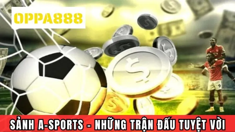 Sảnh A-Sports - Nơi Hội Tụ Những Trận Đấu Thể Thao Tuyệt Vời
