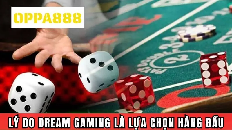 Lý do Dream Gaming luôn là sự lựa chọn hàng đầu