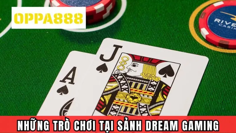 Những trò chơi không thể bỏ lỡ tại sảnh Dream Gaming