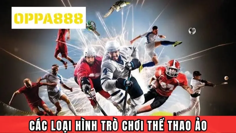 Các loại hình trò chơi thể thao ảo tại Oppa888