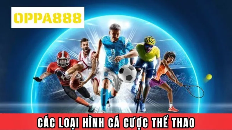 Các loại hình cá cược thể thao thịnh hành tại Oppa888 Các loại hình cá cược thể thao thịnh hành tại Oppa888
