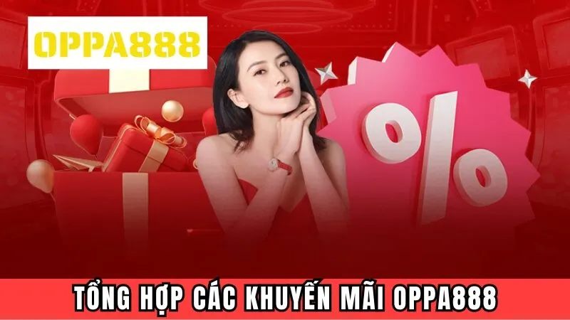 Tổng hợp ưu đãi Oppa888 hot nhất 2025